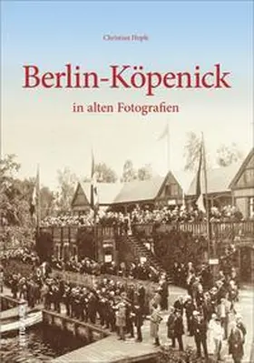 Hopfe |  Berlin-Köpenick in alten Fotografien | Buch |  Sack Fachmedien