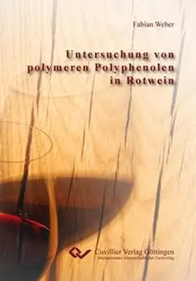 Weber |  Untersuchung von polymeren Polyphenolen in Rotwein | Buch |  Sack Fachmedien
