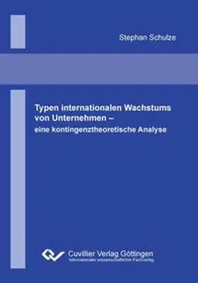 Schulze |  Typen internationalen Wachstums von Unternehmen. Eine kontingenztheoretische Analyse | Buch |  Sack Fachmedien