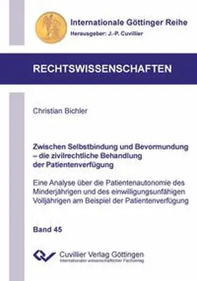 Bichler | Zwischen Selbstbindung und Bevormundung - die zivilrechtliche Behandlung der Patientenverfügung (Band 45). Eine Analyse über die Patientenautonomie des Minderjährigen und des einwilligungsunfähigen Volljährigen am Beispiel der Patientenverfügung | Buch | 978-3-95404-437-5 | sack.de