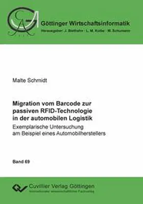Schmidt |  Migration vom Barcode zur passiven RFID-Technologie in der automobilen Logistik. Exemplarische Untersuchung am Beispiel eines Automobilherstellers | Buch |  Sack Fachmedien