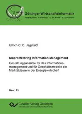 Jagstaidt |  Smart Metering Information Management. Gestaltungsansätze für das Informationsmanagement und für Geschäftsmodelle der Marktakteure in der Energiewirtschaft | Buch |  Sack Fachmedien