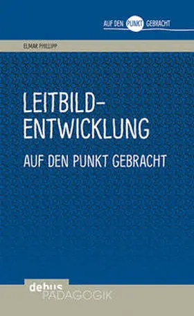 Philipp |  Leitbildentwicklung auf den Punkt gebracht | Buch |  Sack Fachmedien