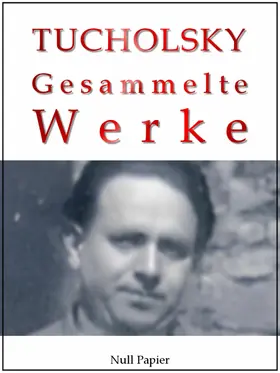 Tucholsky / Schulze |  Kurt Tucholsky - Gesammelte Werke | eBook | Sack Fachmedien