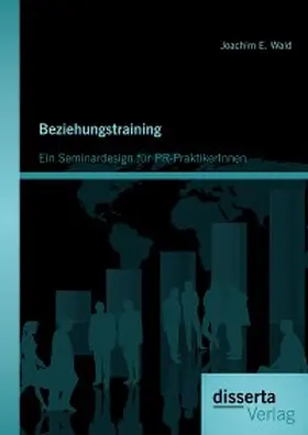 Wald |  Beziehungstraining: Ein Seminardesign für PR-PraktikerInnen | eBook | Sack Fachmedien