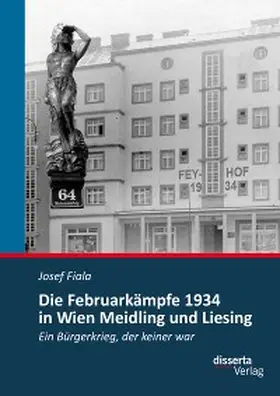 Fiala |  Die Februarkämpfe 1934 in Wien Meidling und Liesing: Ein Bürgerkrieg, der keiner war | eBook | Sack Fachmedien
