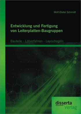 Schmidt |  Entwicklung und Fertigung von Leiterplatten-Baugruppen: Bauteile - Lötverfahren - Layoutregeln | Buch |  Sack Fachmedien
