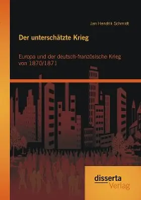 Schmidt |  Der unterschätzte Krieg: Europa und der deutsch-französische Krieg von 1870/1871 | eBook | Sack Fachmedien