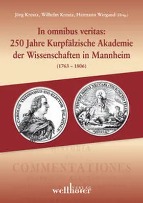 Wiegand (Mannheimer Altertumsverein) / Kreutz |  In omnibus veritas: 250 Jahre Kurpfälzische Akademie der Wissenschaften in Mannheim (1763–1806) | Buch |  Sack Fachmedien