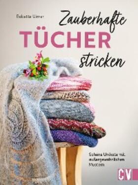 Ulmer |  Zauberhafte Tücher stricken | eBook | Sack Fachmedien