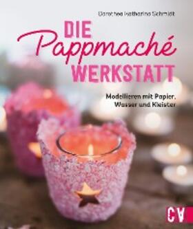Schmidt |  Die Pappmaché-Werkstatt | eBook | Sack Fachmedien