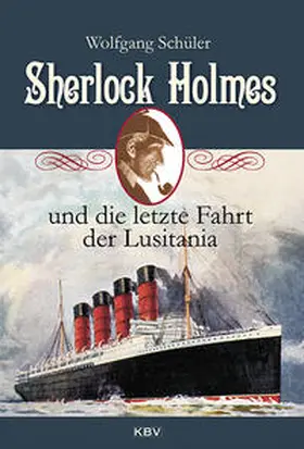 Schüler |  Sherlock Holmes und die letzte Fahrt der Lusitania | Buch |  Sack Fachmedien