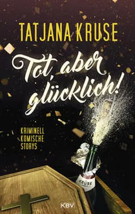Kruse | Tot, aber glücklich! | Buch | 978-3-95441-515-1 | sack.de