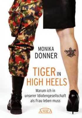 Donner |  Tiger in High Heels. Warum ich in unserer Idiotengesellschaft als Frau leben muss | Buch |  Sack Fachmedien