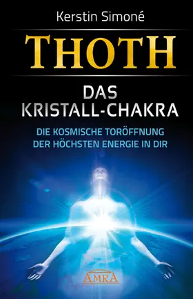 Simoné |  MEISTER THOTH - Das Kristall-Chakra. Die kosmische Toröffnung der höchsten Energie in dir | eBook | Sack Fachmedien