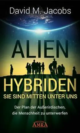 Jacobs | ALIEN-HYBRIDEN! Sie sind mitten unter uns | Buch | 978-3-95447-261-1 | www2.sack.de