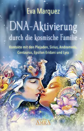 Marquez |  DNA-AKTIVIERUNG DURCH DIE KOSMISCHE FAMILIE: Kontakte mit den Plejaden, Sirius, Andromeda, Centaurus, Epsilon Eridani und Lyra | eBook | Sack Fachmedien