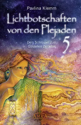 Klemm |  Lichtbotschaften von den Plejaden Band 5: Dein Schlüssel zum Goldenen Zeitalter [von der SPIEGEL-Bestseller-Autorin] | eBook | Sack Fachmedien