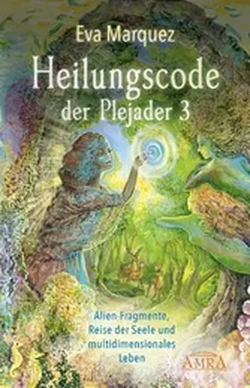 Marquez |  HEILUNGSCODE DER PLEJADER Band 3: Alien-Fragmente, Reise der Seele und multidimensionales Leben | eBook | Sack Fachmedien