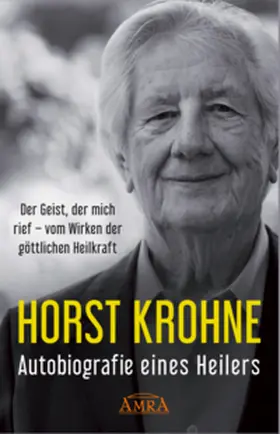 Krohne |  AUTOBIOGRAFIE EINES HEILERS: Der Geist, der mich rief - vom Wirken der göttlichen Heilkraft | Buch |  Sack Fachmedien