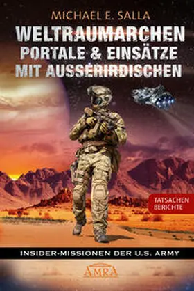 Salla |  WELTRAUMARCHEN, PORTALE & EINSÄTZE MIT AUSSERIRDISCHEN: Tatsachenberichte von Insider-Missionen der U.S. Army | Buch |  Sack Fachmedien