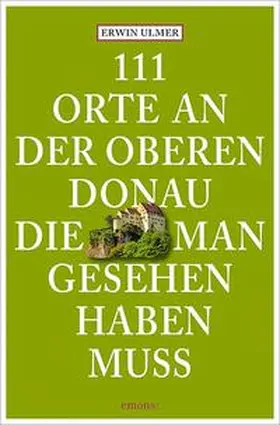 Ulmer |  111 Orte an der oberen Donau, die man gesehen haben muss | Buch |  Sack Fachmedien