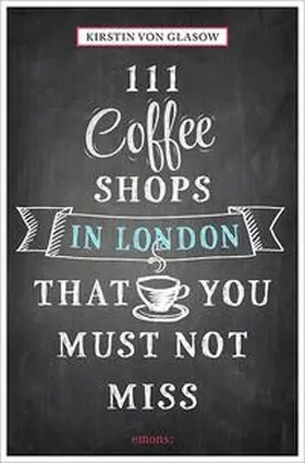von Glasow |  111 Coffeeshops in London that you must not miss | Buch |  Sack Fachmedien