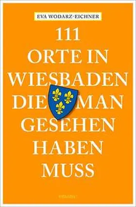 Wodarz-Eichner |  111 Orte in Wiesbaden, die man gesehen haben muss | Buch |  Sack Fachmedien