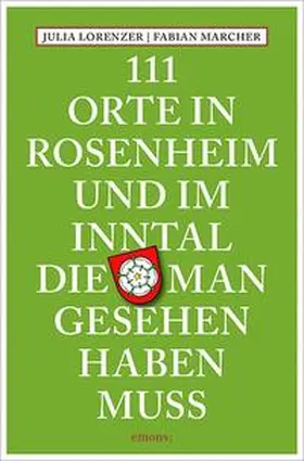 Lorenzer / Marcher |  111 Orte in Rosenheim und im Inntal, die man gesehen haben muss | Buch |  Sack Fachmedien