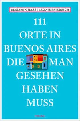 Haas / Friedrich |  111 Orte in Buenos Aires, die man gesehen haben muss | Buch |  Sack Fachmedien