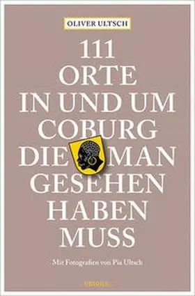 Ultsch |  111 Orte in und um Coburg, die man gesehen haben muss | Buch |  Sack Fachmedien