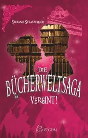 Straßburger |  Die Bücherwelt-Saga: Vereint! | eBook | Sack Fachmedien