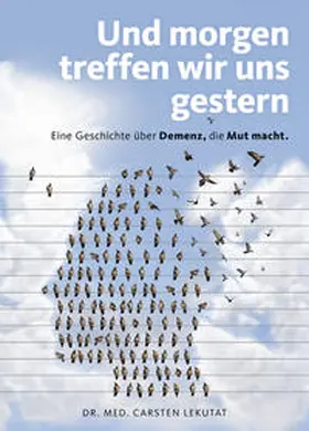 Lekutat / Dr. Lekutat |  Und morgen treffen wir uns gestern - Eine Geschichte über Demenz, die Mut macht | Buch |  Sack Fachmedien