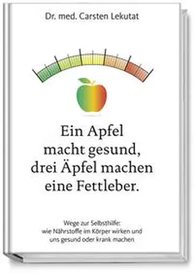 Lekutat |  Ein Apfel macht gesund, drei Äpfel machen eine Fettleber | Buch |  Sack Fachmedien