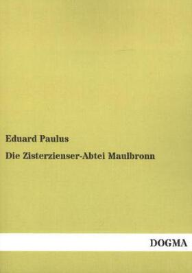 Paulus |  Die Zisterzienser-Abtei Maulbronn | Buch |  Sack Fachmedien