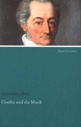 Abert |  Goethe und die Musik | Buch |  Sack Fachmedien
