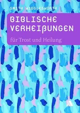 Wigglesworth |  Biblische Verheißungen für Trost und Heilung | Buch |  Sack Fachmedien