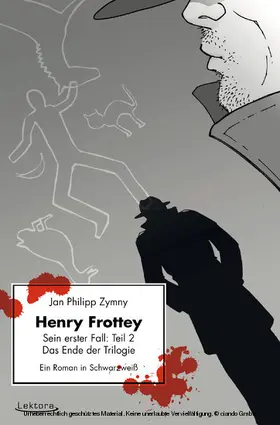 Zymny |  Henry Frottey - Sein erster Fall: Teil 2 - Das Ende der Trilogie: Ein Roman in Schwarzweiß | eBook | Sack Fachmedien