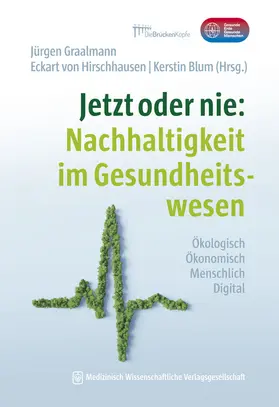 Graalmann / Hirschhausen / Blum |  Jetzt oder nie: Nachhaltigkeit im Gesundheitswesen | Buch |  Sack Fachmedien