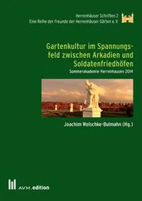 Wolschke-Bulmahn |  Gartenkultur im Spannungsfeld zwischen Arkadien und Soldatenfriedhöfen | Buch |  Sack Fachmedien