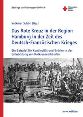 Schön |  Das Rote Kreuz in der Region Hamburg in der Zeit des Deutsch-Französischen Krieges | Buch |  Sack Fachmedien