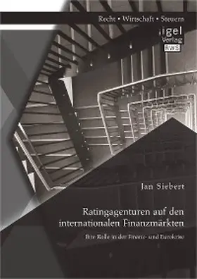 Siebert |  Ratingagenturen auf den internationalen Finanzmärkten: Ihre Rolle in der Finanz- und Eurokrise | eBook | Sack Fachmedien