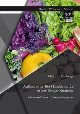 Voshege | Aufbau einer Bio-Handelsmarke in der Drogeriebranche. Chancen und Risiken im Category Management | E-Book | sack.de