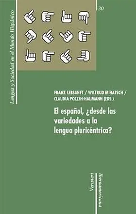 Lebsanft / Mihatsch / Polzin |  El español, ¿desde las variedades a la lengua pluricéntrica? | eBook | Sack Fachmedien