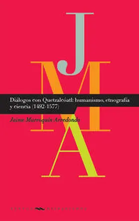Marroquín Arredondo |  Diálogos con Quetzatcóatl: humanismo, etnografía y ciencia (1492-1577). | Buch |  Sack Fachmedien