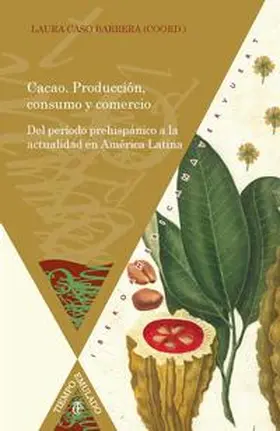 Caso Barrera |  Cacao : producción, consumo y comercio : del período prehispánico a la actualidad en América Latina | Buch |  Sack Fachmedien