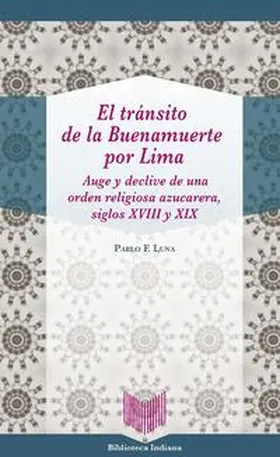 Luna | El tránsito de la Buenamuerte por Lima : auge y declive de una orden religiosa azucarera, siglos XVIII y XIX | Buch | 978-3-95487-484-2 | sack.de