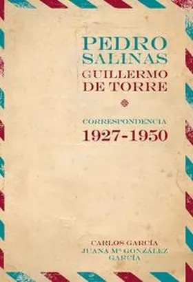 García / González / González García |  Pedro Salinas, Guillermo de Torre : correspondencia 1927-1950 | Buch |  Sack Fachmedien