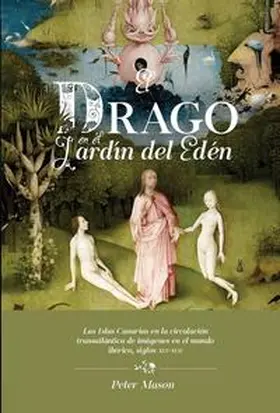 Mason |  El drago en el Jardín del Edén : las Islas Canarias en la circulación transatlántica de imágenes en el mundo ibérico, siglos XVI-XVII | Buch |  Sack Fachmedien