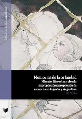 Souto |  Memorias de la orfandad : miradas literarias sobre la expropiación/apropiación de menores en España y Argentina | Buch |  Sack Fachmedien